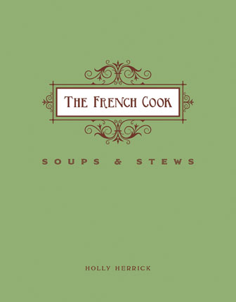 Cookbook The French Cook—Soups and Stews by Holly Herrick